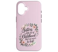 A sister is a little bit of childhood that can never be lost Case for iPhone 16
