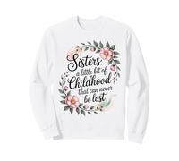 A sister is a little bit of childhood that can never be lost Sweatshirt