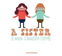A Sister Is Worth A Thousand Friends lined notebook: Perfect notebook to record your thoughts, notes and errands for the day, week or month.