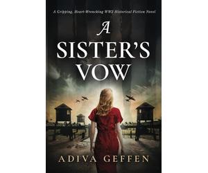 A Sister’s Vow: A Gripping, Heart-Wrenching WW2 Historical Fiction Novel (Unforgettable World War 2 Stories)