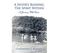 A Sister's Blessing, The Spirit Within: A Journey With Grace