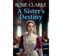 A Sister's Destiny: A heartbreaking historical saga from Rosie Clarke