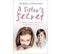 A Sister's Secret: Two Sisters. A Harrowing Secret. One Fight For Justice.