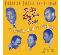 Delta Rhythm Boys - A Sittin and a Rockin Hottest Shots 1940-1950