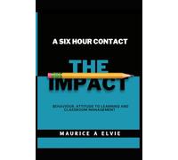 A Six Hour Contact: THE IMPACT: Behaviour, Attitude to Learning and Classroom Management