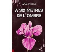 À six mètres de l'Ombre: Romance sombre - La passion au cœur d’une traque mortelle.