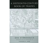 A Sixteenth-Century Book of Trades: Das Standebuch