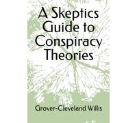 A Skeptics Guide to Conspiracy Theories