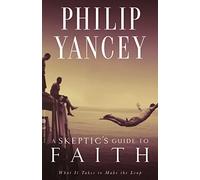 A Skeptic's Guide to Faith: What It Takes to Make the Leap
