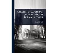 A Sketch of Adoniram Judson, D.D., the Burman Apostle
