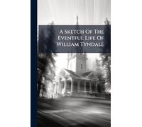 A Sketch Of The Eventful Life Of William Tyndale
