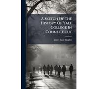 A Sketch Of The History Of Yale College In Connecticut