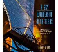 A Sky Wonderful with Stars: 50 Years of Modern Astronomy on Maunakea (A Latitude 20 Book)