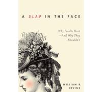 A Slap in the Face – Why Insults Hurt – And Why They Shouldn't