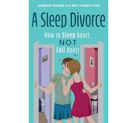 A Sleep Divorce: How to Sleep Apart, Not Fall Apart: How to Get a Good Night’s Sleep and Keep Your Relationship Alive