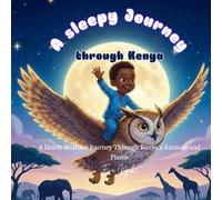 A Sleepy Journey Through Kenya: A Gentle Bedtime Journey with animals and plants