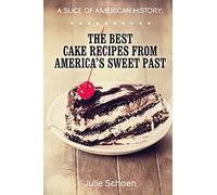 A Slice Of American History: The Best Cake Recipes From America's Sweet Past
