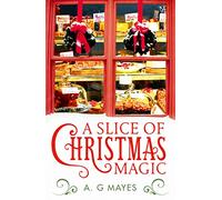 A Slice of Christmas Magic: A Small Town Cozy Mystery Featuring Magical Recipes and Holiday Romance: Book 2 (The Magic Pie Shop)