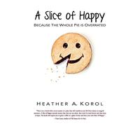 A Slice of Happy: Because the Whole Pie is Overrated