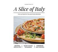 A Slice of Italy: The Authentic Italian Pizza Recipes