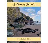 A Slice of Paradise: Starting a Food Forest and Tree Nursery while exploring South West Scotland Volume 1