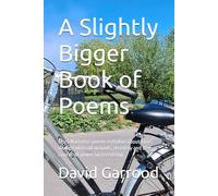 A Slightly Bigger Book of Poems: More Narrative poems & Haikus about Love, dealing with old wounds, recovery and of course all powerful friendship