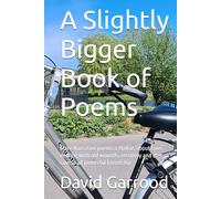 A Slightly Bigger Book of Poems: More Narrative poems & Haikus about Love, dealing with old wounds, recovery and of course all powerful friendship