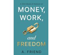A Slim Book of Advice on Money, Work, and Freedom