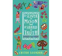 A Sliver of Moon and a Shard of Truth (Chitra Soundar's Stories from India)