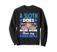 A Sloth Does More Work Than My Pancreas Diabetes Diabetic Sweatshirt