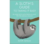 A Sloth's Guide to Taking It Easy: Be more sloth with these fail-safe tips for serious chilling