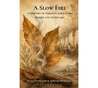 A Slow Fire: A History of Tobacco and Cigars Before and After 1492: 1 (The Cigarfolio History Collection)