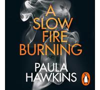 A Slow Fire Burning: The addictive new thriller and No.1 Sunday Times bestseller from the author of The Girl on the Train