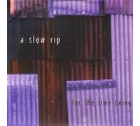 A Slow Rip - For the Time Being