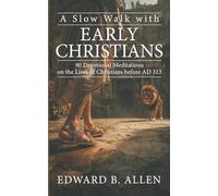 A Slow Walk with Early Christians: 90 Devotional Meditations on the Lives of Christians before AD 313