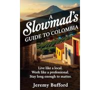 A Slowmad's Guide to Colombia: Live like a local. Work like a professional. Stay long enough to matter.