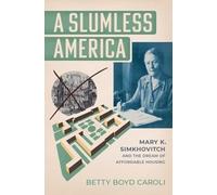 A Slumless America: Mary K. Simkhovitch and the Dream of Affordable Housing