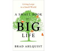 A Small Book for a Big Life: Living Large in a Small World