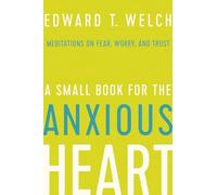 A Small Book for the Anxious Heart: Meditations on Fear, Worry, and Trust