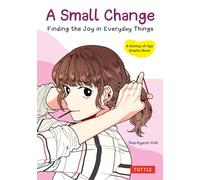 A Small Change: Finding the Joy in Everyday Things (A Coming-of-Age Graphic Novel): Finding the Joy in Everyday Things (A Korean Graphic Novel)