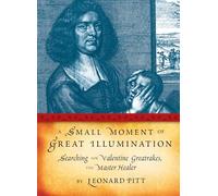 A Small Moment of Great Illumination: Searching for Valentine Greatrakes, The Master Healer