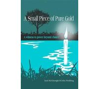 A Small Piece of Pure Gold : A witness to power beyond chance