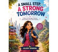 A Small Step, A Strong Tomorrow: A Story of Courage, Kindness, and the Power to Change the World One Step at a Time