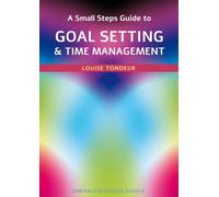 A Small Steps Guide To Time Management And Goal Setting : Emerald Guides Revised Edition 2023