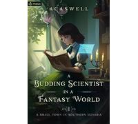 A Small Town in Southern Illvaria: An Isekai LitRPG: 1 (A Budding Scientist in a Fantasy World)