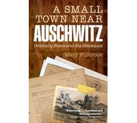 A Small Town Near Auschwitz: Ordinary Nazis And The Holocaust