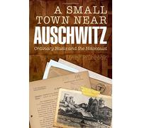 A Small Town Near Auschwitz: Ordinary Nazis and the Holocaust by Mary Fulbrook (2012-11-09)