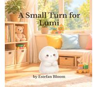 A Small Turn for Lumi: A Social Emotional Learning Story About Waiting, Self-Control, and Taking Turns for Kids Ages 2-5 (Lumi Stories)