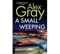 A Small Weeping: Book 2 in the Sunday Times bestselling detective series (DSI William Lorimer): The compelling Glasgow crime series (DCI Lorimer)