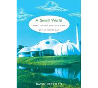 A Small World: Smart Houses and the Dream of the Perfect Day